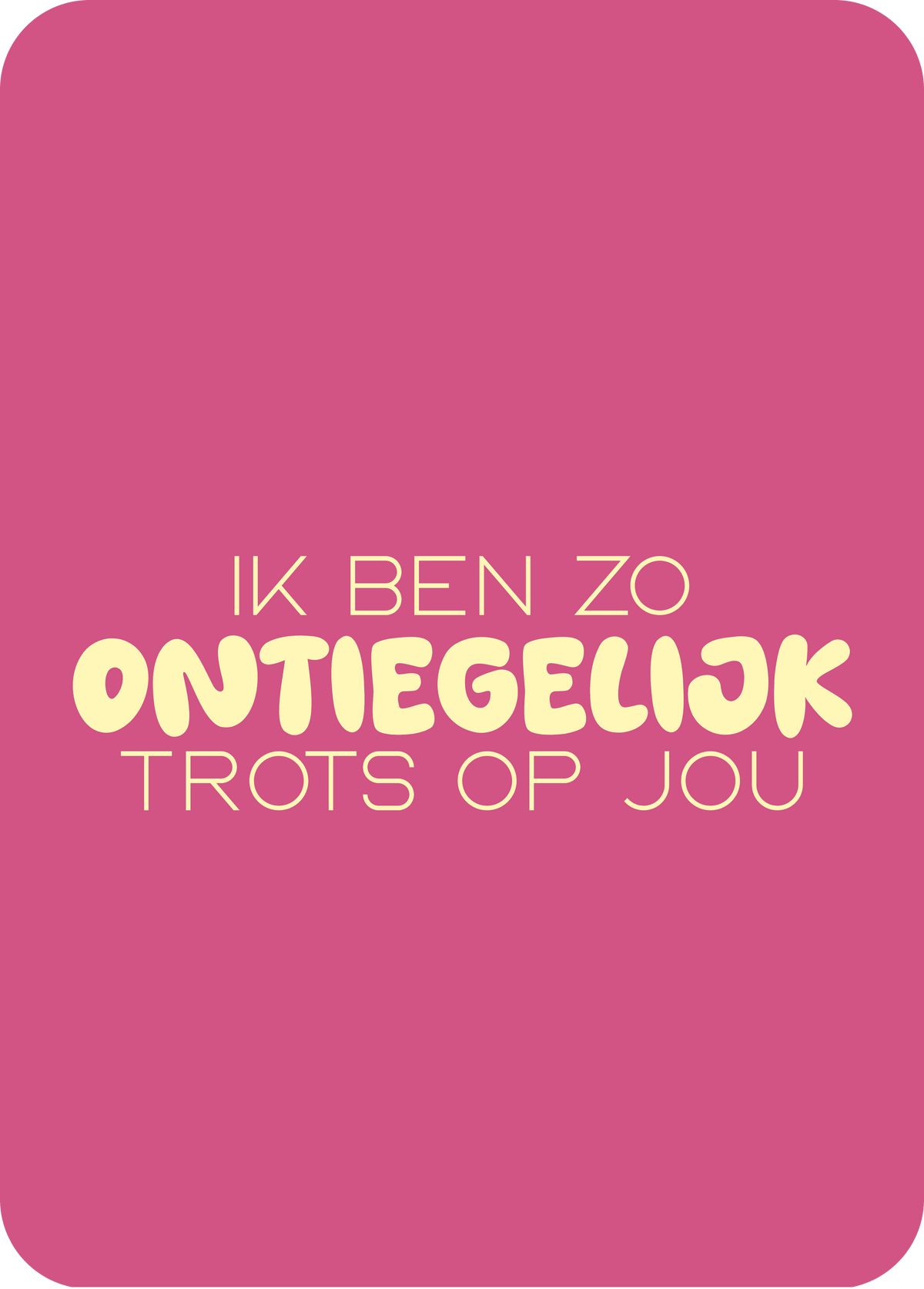 wenskaart | zo ontiegelijk trots op jou