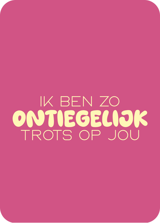 wenskaart | zo ontiegelijk trots op jou